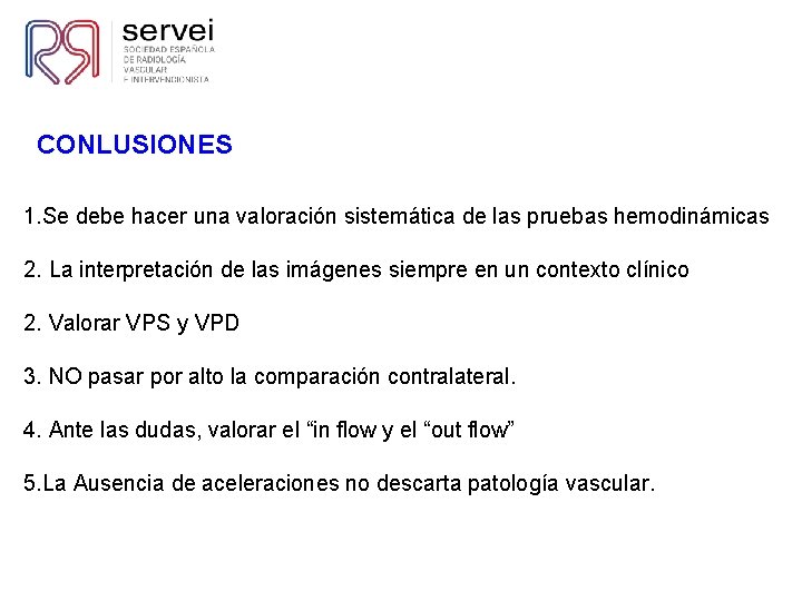 CONLUSIONES 1. Se debe hacer una valoración sistemática de las pruebas hemodinámicas 2. La