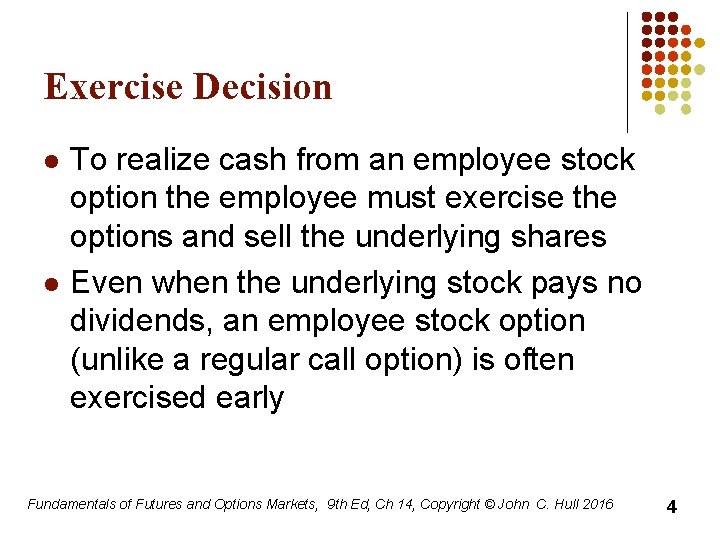 Exercise Decision l l To realize cash from an employee stock option the employee