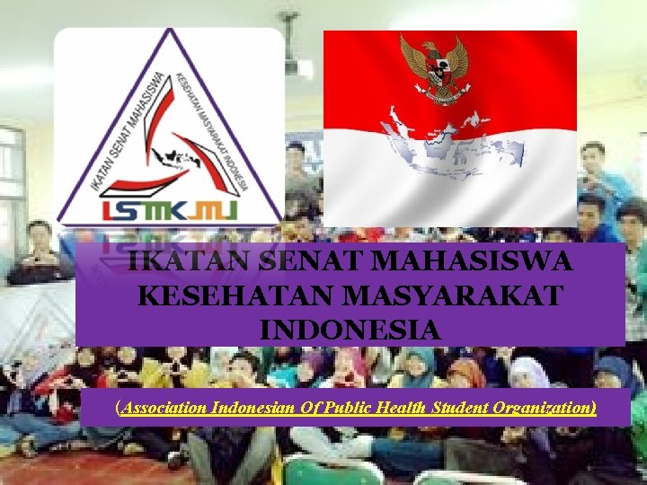 IKATAN SENAT MAHASISWA KESEHATAN MASYARAKAT INDONESIA (Association Indonesian Of Public Health Student Organization) 