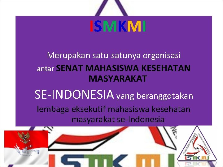 ISMKMI Merupakan satu-satunya organisasi antar SENAT MAHASISWA KESEHATAN MASYARAKAT SE-INDONESIA yang beranggotakan lembaga eksekutif