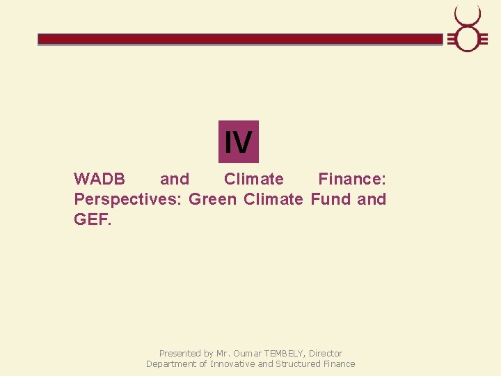 IV WADB and Climate Finance: Perspectives: Green Climate Fund and GEF. Presented by Mr.