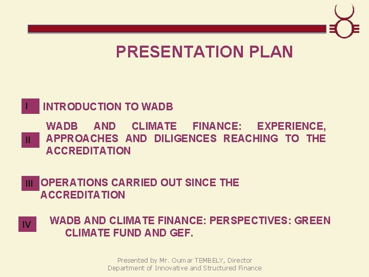 PRESENTATION PLAN I II INTRODUCTION TO WADB AND CLIMATE FINANCE: EXPERIENCE, APPROACHES AND DILIGENCES