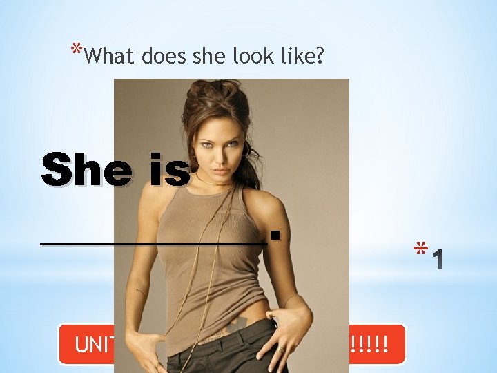 *What does she look like? She is _____. UNIT 9 QUIZ IS NEXT CLASS!!!!!!