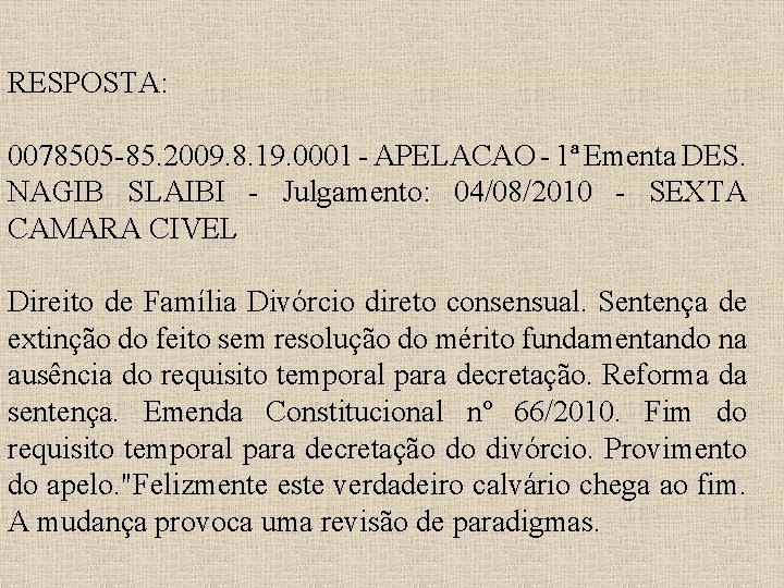 RESPOSTA: 0078505 -85. 2009. 8. 19. 0001 - APELACAO - 1ª Ementa DES. NAGIB