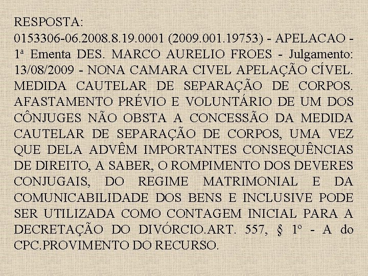 RESPOSTA: 0153306 -06. 2008. 8. 19. 0001 (2009. 001. 19753) - APELACAO 1ª Ementa