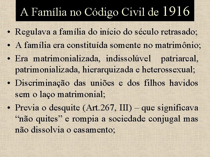 A Família no Código Civil de 1916 • Regulava a família do início do