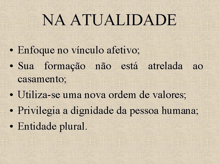 NA ATUALIDADE • Enfoque no vínculo afetivo; • Sua formação não está atrelada ao