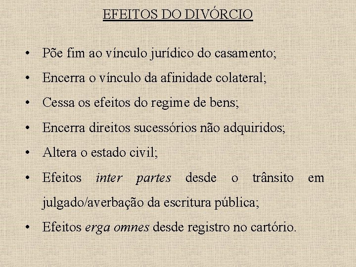 EFEITOS DO DIVÓRCIO • Põe fim ao vínculo jurídico do casamento; • Encerra o