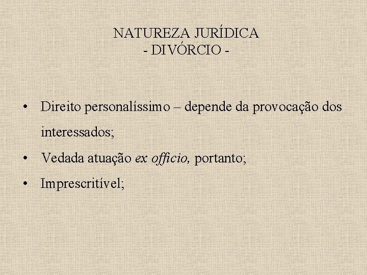 NATUREZA JURÍDICA - DIVÓRCIO - • Direito personalíssimo – depende da provocação dos interessados;
