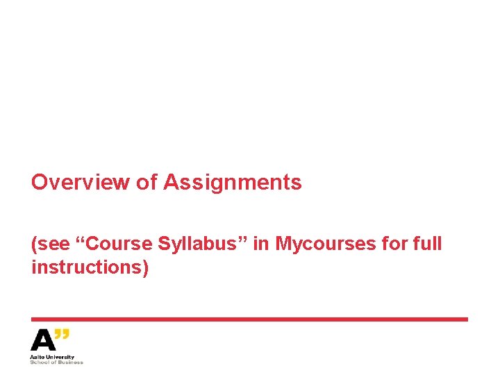 Overview of Assignments (see “Course Syllabus” in Mycourses for full instructions) 
