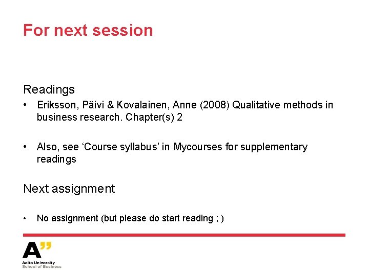 For next session Readings • Eriksson, Päivi & Kovalainen, Anne (2008) Qualitative methods in