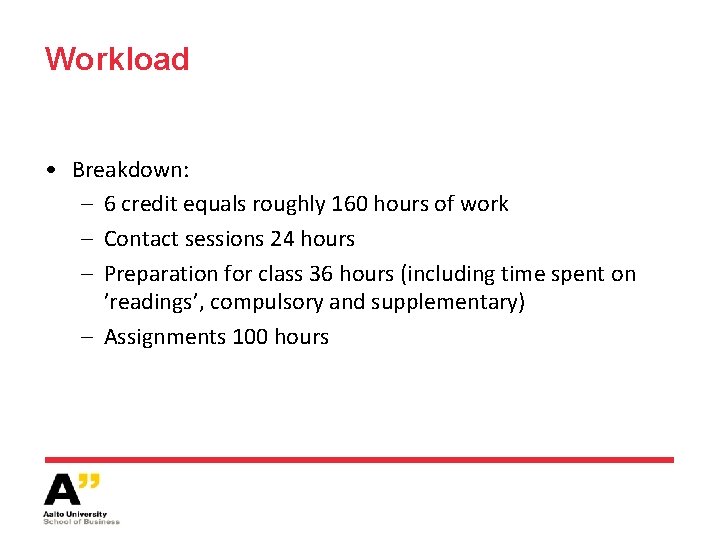 Workload • Breakdown: – 6 credit equals roughly 160 hours of work – Contact