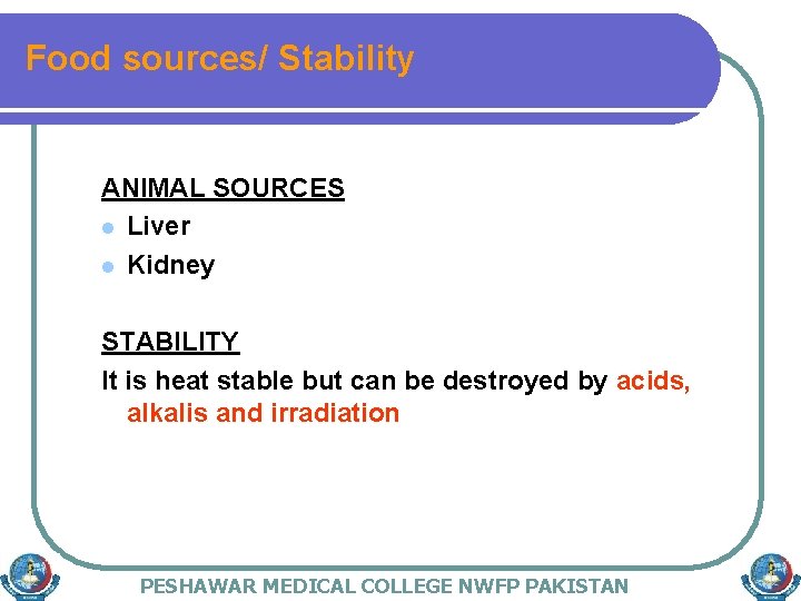 Food sources/ Stability ANIMAL SOURCES l Liver l Kidney STABILITY It is heat stable