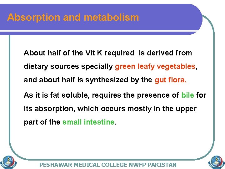 Absorption and metabolism About half of the Vit K required is derived from dietary