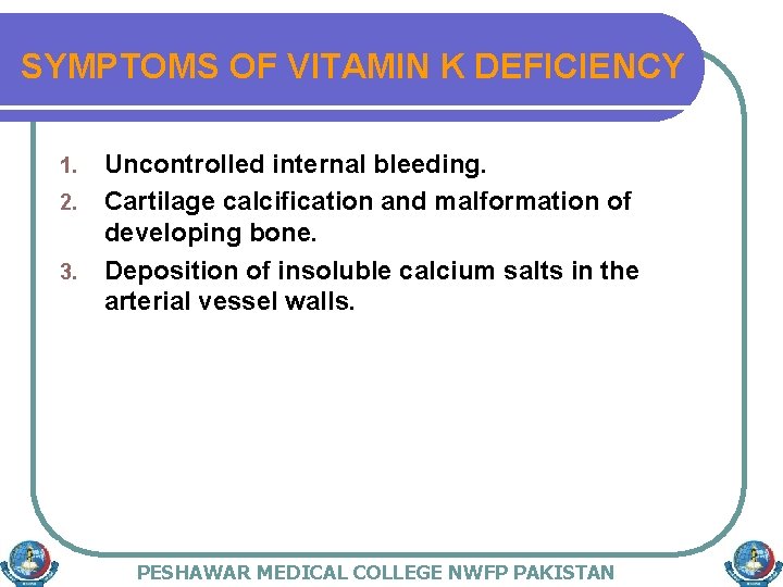 SYMPTOMS OF VITAMIN K DEFICIENCY 1. 2. 3. Uncontrolled internal bleeding. Cartilage calcification and