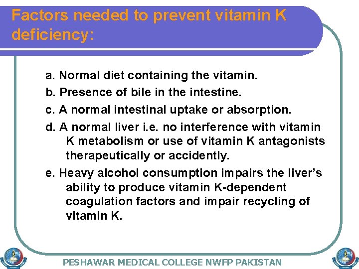 Factors needed to prevent vitamin K deficiency: a. Normal diet containing the vitamin. b.