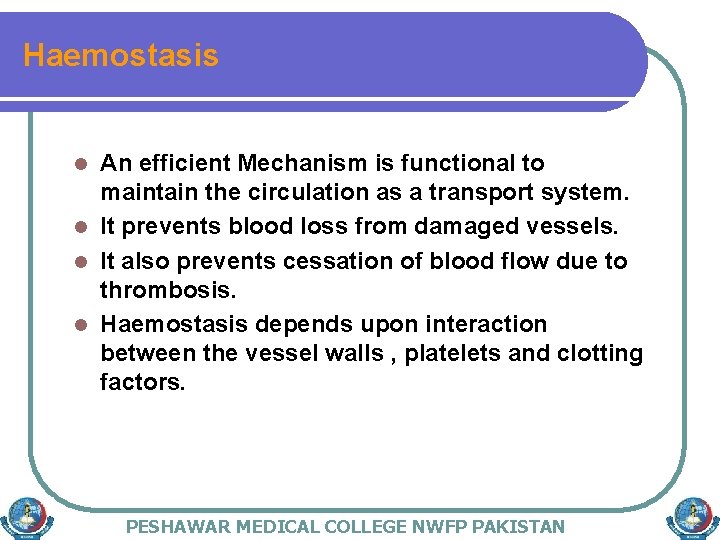 Haemostasis An efficient Mechanism is functional to maintain the circulation as a transport system.