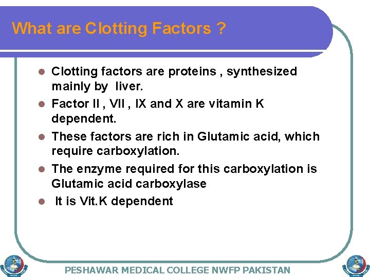 What are Clotting Factors ? l l l Clotting factors are proteins , synthesized