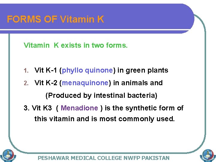 FORMS OF Vitamin K exists in two forms. 1. Vit K-1 (phyllo quinone) in