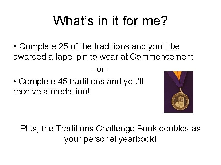 What’s in it for me? • Complete 25 of the traditions and you’ll be