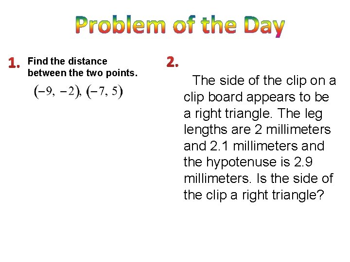 1. Find the distance between the two points. 2. The side of the clip