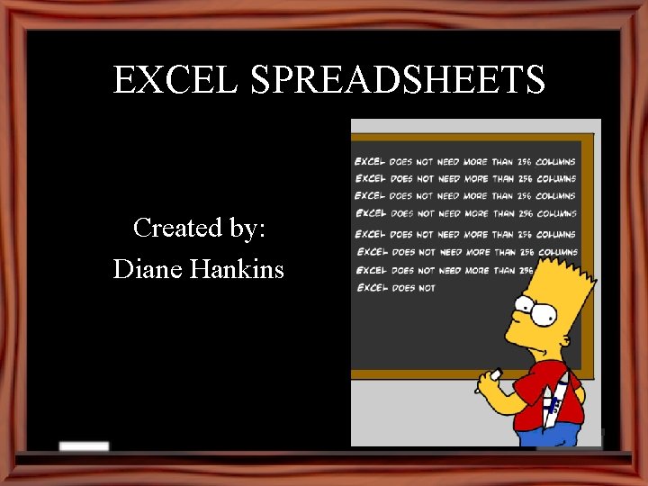 EXCEL SPREADSHEETS Created by: Diane Hankins 