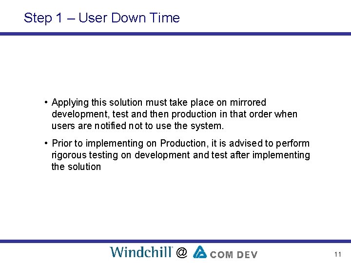 Step 1 – User Down Time • Applying this solution must take place on