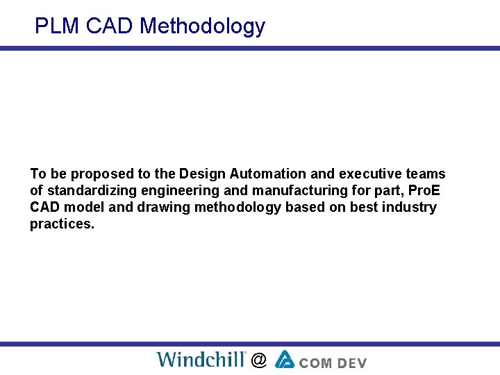 PLM CAD Methodology To be proposed to the Design Automation and executive teams of