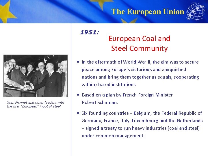 The European Union 1951: European Coal and Steel Community • In the aftermath of