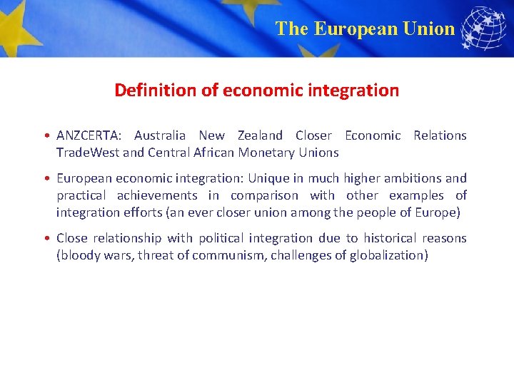 The European Union Definition of economic integration • ANZCERTA: Australia New Zealand Closer Economic