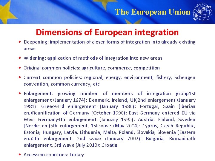 The European Union Dimensions of European integration • Deepening: implementation of closer forms of