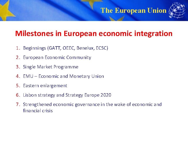 The European Union Milestones in European economic integration 1. Beginnings (GATT, OEEC, Benelux, ECSC)