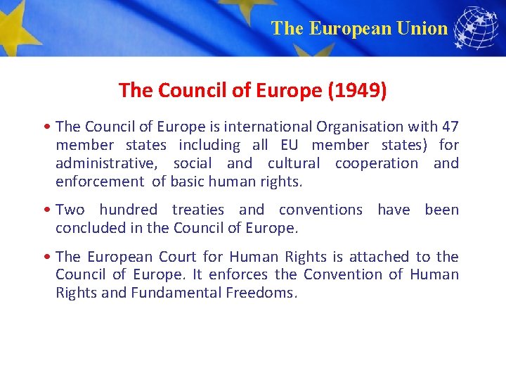 The European Union The Council of Europe (1949) • The Council of Europe is