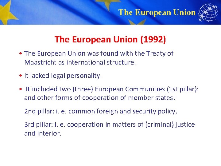 The European Union (1992) • The European Union was found with the Treaty of