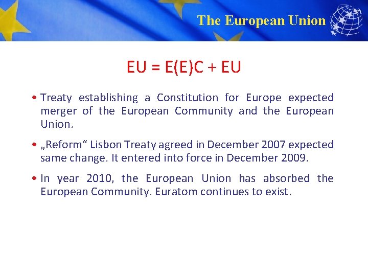 The European Union EU = E(E)C + EU • Treaty establishing a Constitution for