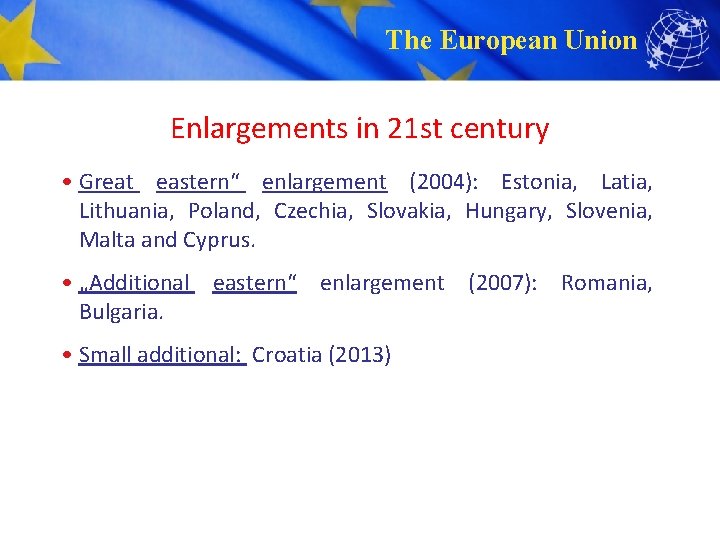 The European Union Enlargements in 21 st century • Great eastern“ enlargement (2004): Estonia,