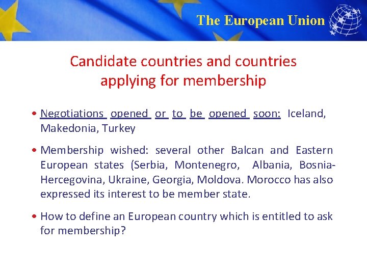 The European Union Candidate countries and countries applying for membership • Negotiations opened or