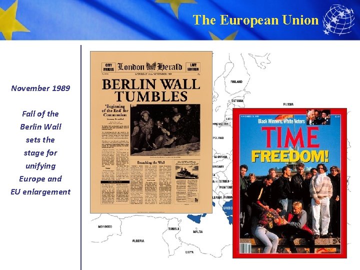 The European Union November 1989 Fall of the Berlin Wall sets the stage for