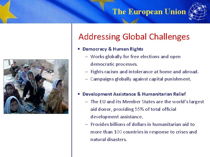 The European Union Addressing Global Challenges • Democracy & Human Rights – Works globally