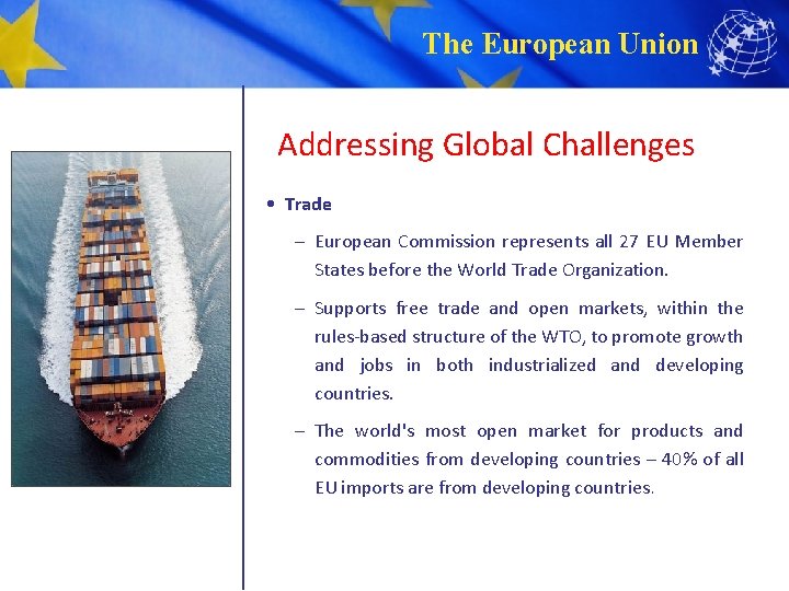 The European Union Addressing Global Challenges • Trade – European Commission represents all 27