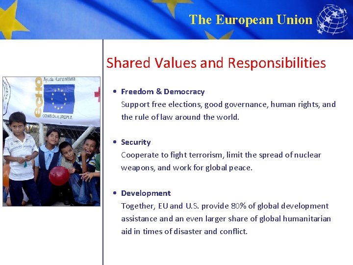 The European Union Shared Values and Responsibilities • Freedom & Democracy Support free elections,