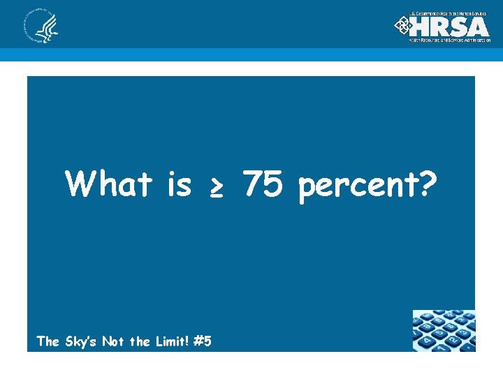 What is ≥ 75 percent? The Sky’s Not the Limit! #5 