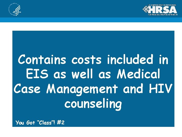 Contains costs included in EIS as well as Medical Case Management and HIV counseling