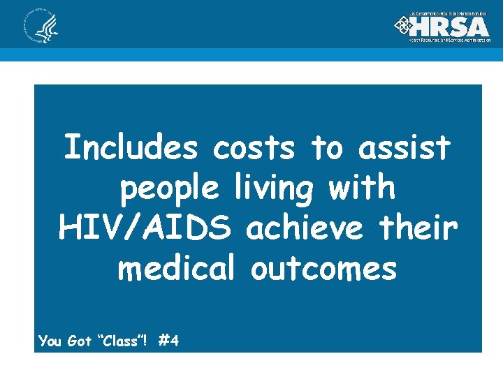 Includes costs to assist people living with HIV/AIDS achieve their medical outcomes You Got
