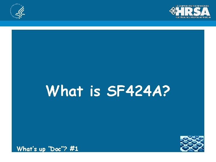 What is SF 424 A? What’s up “Doc”? #1 