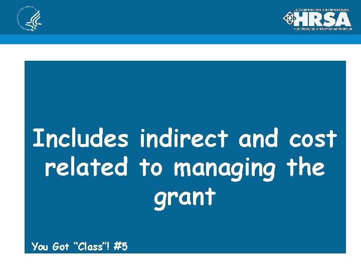 Includes indirect and cost related to managing the grant You Got “Class”! #5 
