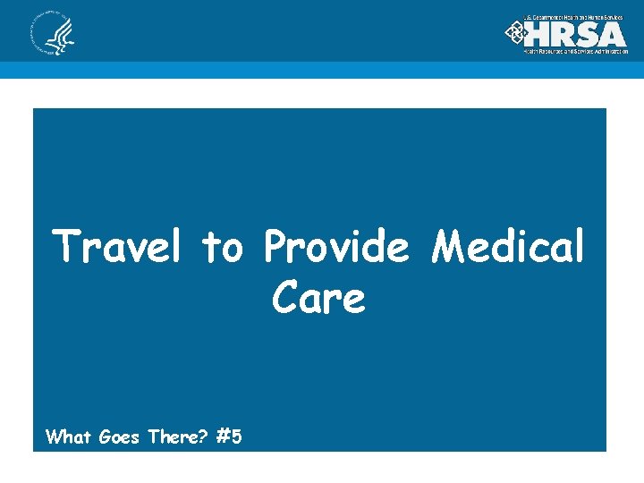 Travel to Provide Medical Care What Goes There? #5 