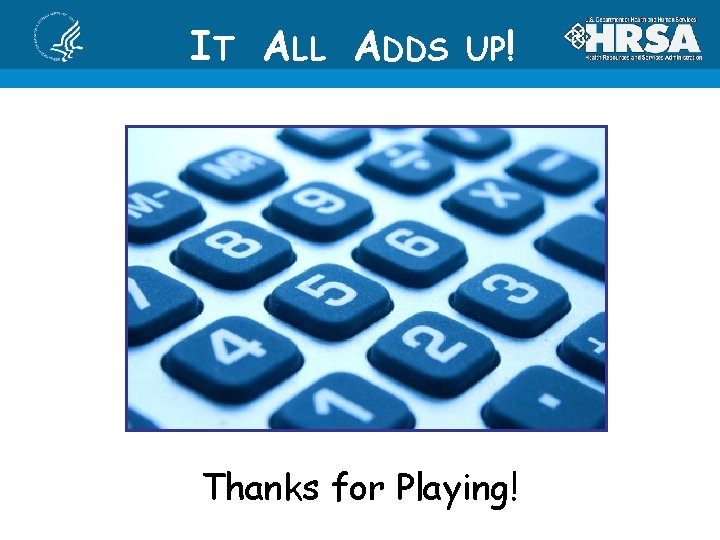 IT ALL ADDS UP! Thanks for Playing! 