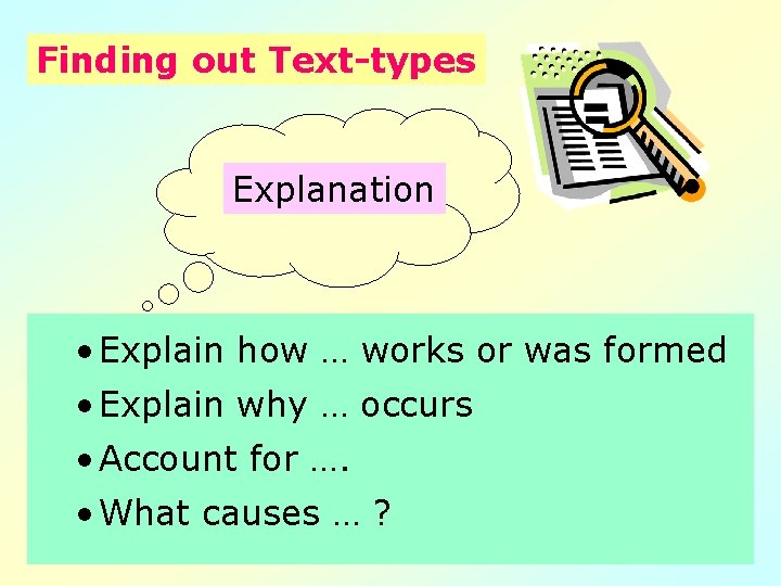 Finding out Text-types Explanation • Explain how … works or was formed • Explain Finding out Text-types Explanation • Explain how … works or was formed • Explain