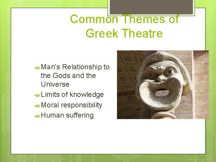 Common Themes of Greek Theatre Man’s Relationship to the Gods and the Universe Limits